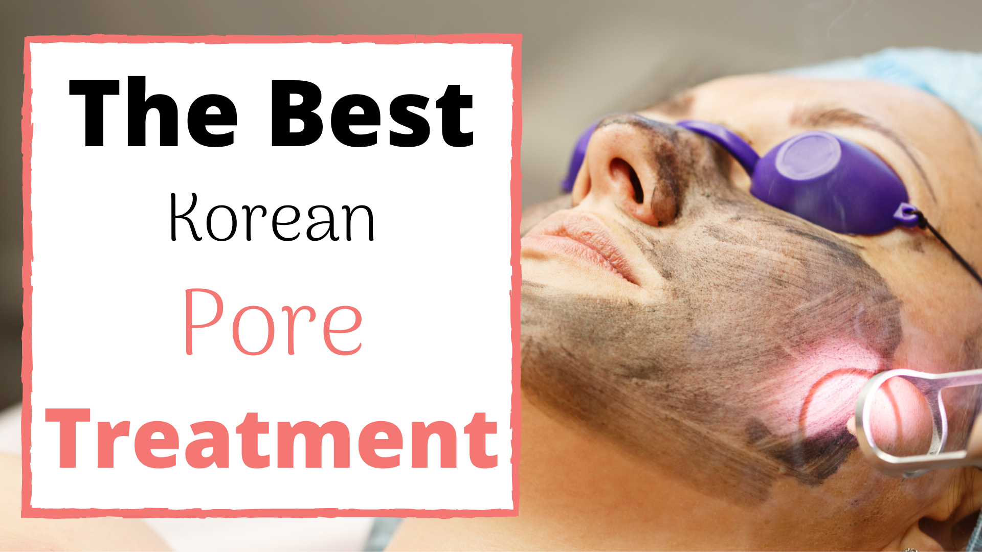 The Best Korean Pore Treatment, Procedures & Skin Clinics